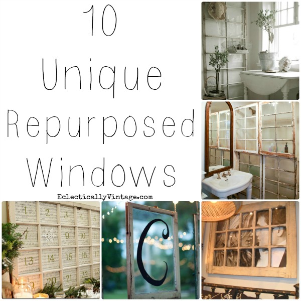 10 Unique Repurposed Windows - very cool ideas!  kellyelko.com