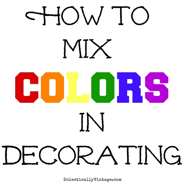 How to Mix Colors in Decorating - tips and tricks to show your true colors and unique style!  kellyelko.com