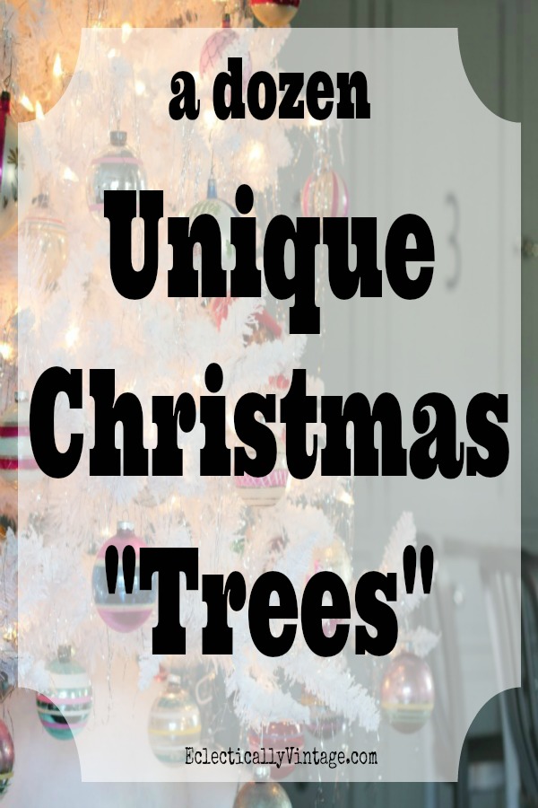 12 Very Unique Christmas "Trees"!  kellyelko.com